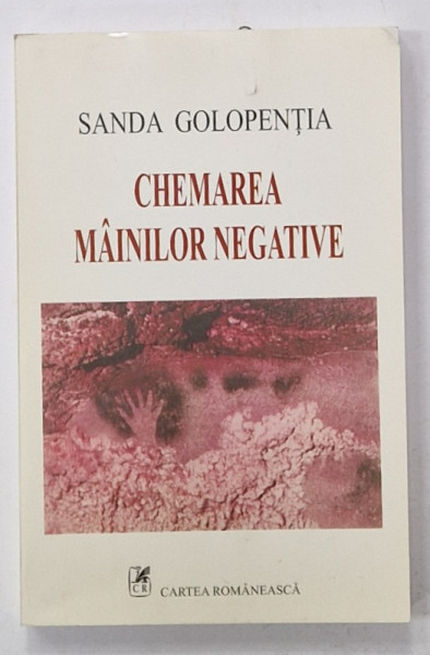 CHEMAREA MAINILOR NEGATIVE de SANDA GOLOPENTIA , 2002 , CONTINE CARTEA DE VIZITA A AUTOAREI CU DEDICATIE *