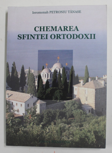 CHEMAREA SFINTEI ORTODOXII de IEROMONAH PETRONIU TANASE , 2006