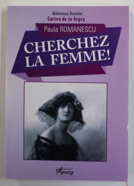 CHERCHEZ LA FEMME ! de PAULA ROMANESCU , 2019, EXEMPLAR SEMNAT