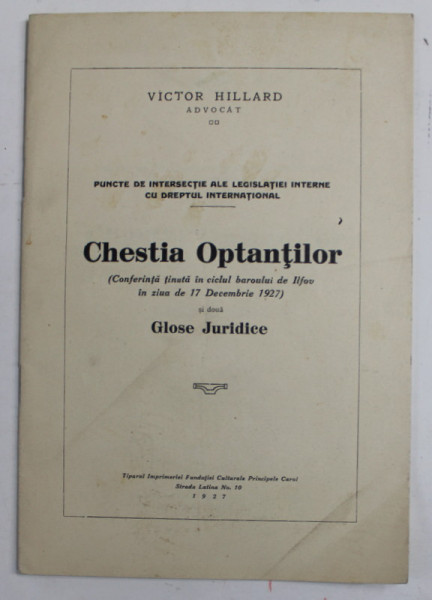 CHESTIA OPTANTILOR ( CONFERINTA TINUTA IN CICLUL BAROULUI DE ILFOV  ) ...SI DOUA GLOSE JURIDICE de VICTOR HILLARD , 1927 , PREZINTA URME DE UZURA SI DE INDOIRE *, DEDICATIE *