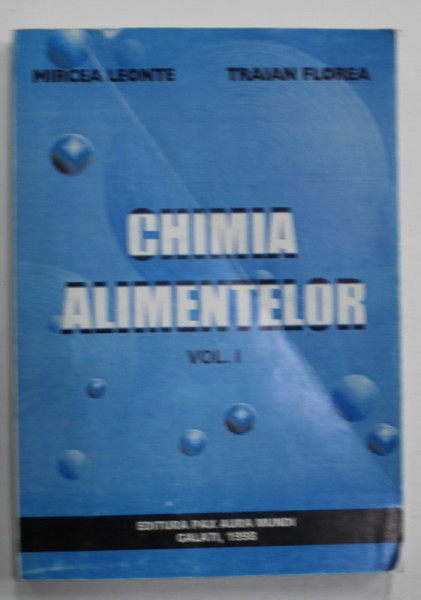 CHIMIA ALIMENTELOR , VOLUMUL I de MIRCEA LEONTE si TRAIAN FLOREA , 1998