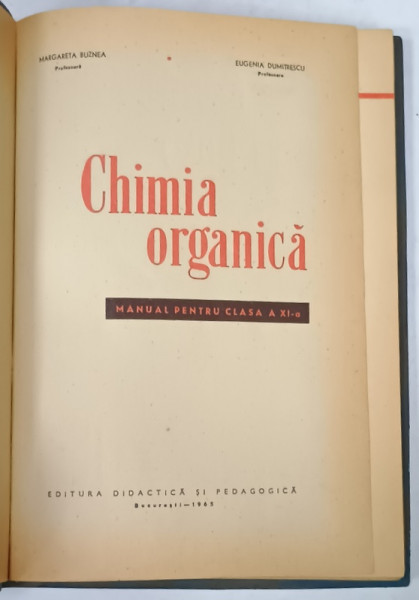CHIMIA ORGANICA , MANUAL PENTRU CLASA A X -A de MARGARETA BUZNEA si EUGENIA DUMITRESCU , 1965