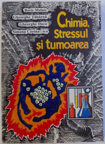 CHIMIA , STRESUL SI TUMOAREA de BORIS MELNIC ...SIMONA CORINA GICA , 1997