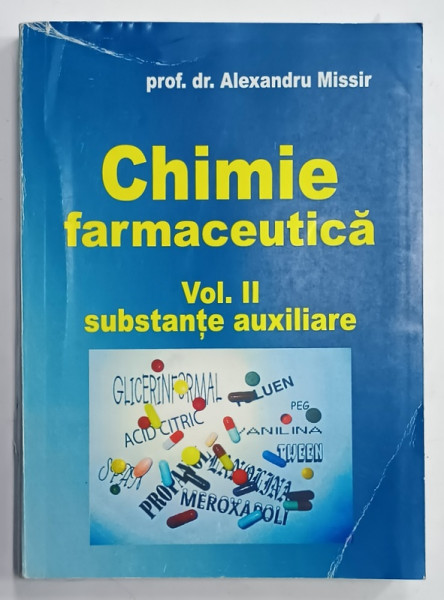 CHIMIE FARMACEUTICA , VOLUMUL II : SUBSTANTE AUXILIARE de ALEXANDRU MISSIR , 2004