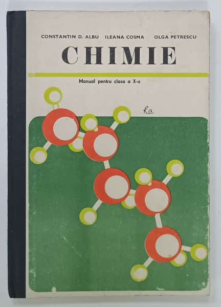 CHIMIE , MANUAL PENTRU CLASA A X-A de CONSTANTIN D. ALBU ...OLGA PETRESCU , 1983 , PREZINTA URME DE UZURA