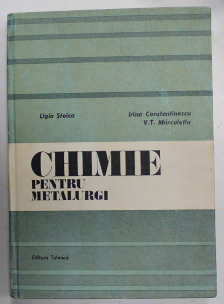 CHIMIE PENTRU METALURGI de LIGIA STOICA ...V.T. MARCULETIU , 1987