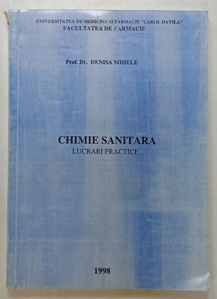 CHIMIE SANITARA , LUCRARI PRACTICE de PROF. DR . DENISA  MIHELE , 1998