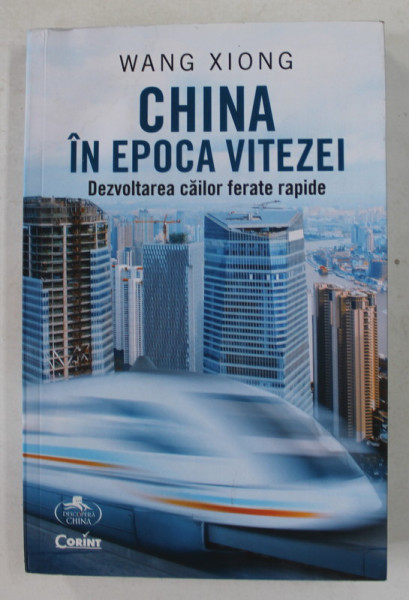 CHINA IN EPOCA VITEZEI , DEZVOLTAREA CAILOR FERATE RAPIDE de WANG XIONG , 2019