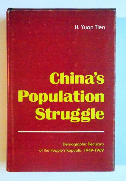 CHINA'S POPULATION STRUGGLE , DEMOGRAPHIC DECISIONS OF THE PEOPLE'S REPUBLIC , 1949-1969 de H. YUAN TIEN , 1973