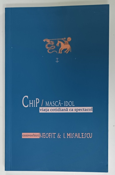 CHIP /MASCA - IDOL , VIATA COTIDIANA CA SPECTACOL , CONVORBIRI IEROMONAHUL NEOFIT cu I. MISAILESCU , 2020