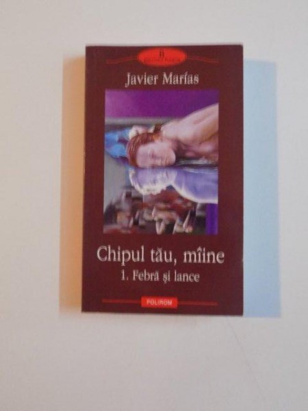 CHIPUL TAU , MAINE , FEBRA SI LANCE de JAVIER MARIAS , 2005 *MICI DEFECTE