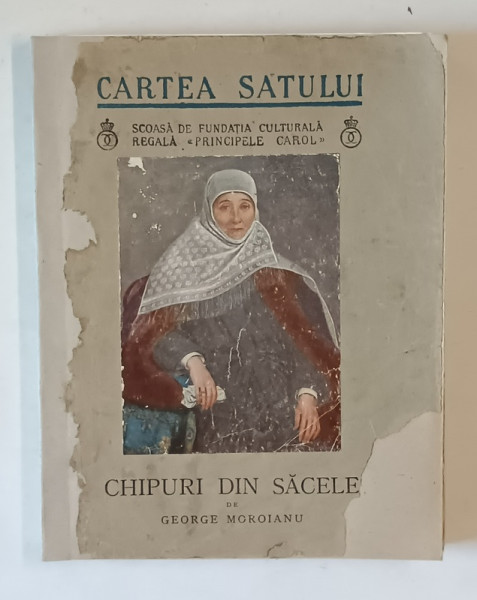 CHIPURI DIN SACELE de GEORGE MOROIANU , COLECTIA CARTEA SATULUI