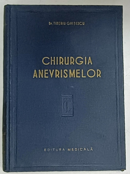 CHIRURGIA ANEVRISMELOR de Dr. TIBERIU GHITESCU , 1958