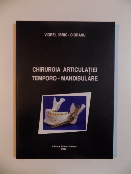 CHIRURGIA ARTICULATIEI TEMPORO - MANDIBULARE de VIOREL IBRIC - CIORANU , 2002