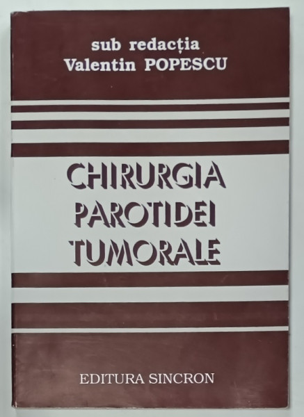CHIRURGIA PAROTIDEI TUMORALE , sub redactia VALENTIN POPESCU , 1996