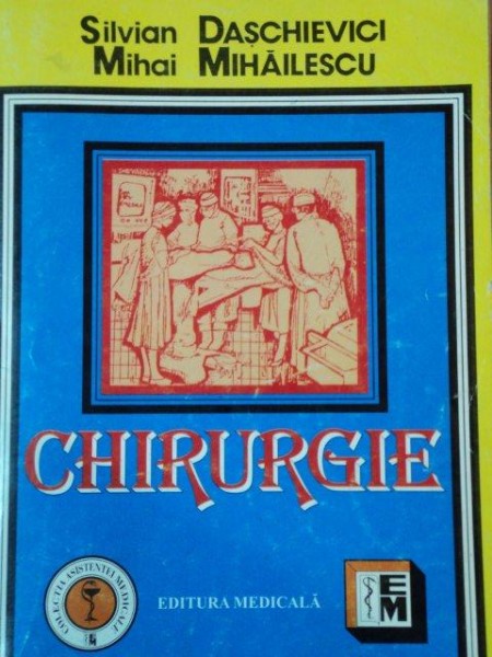 CHIRURGIE de SILVIAN DASCHIEVICI SI MIHAI MIHAILESCU , 2005  , LIPSA PAGINA DE TITLU