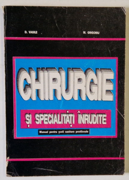 CHIRURGIE SI SPECIALITATI INRUDITE de D. VASILE , M. GRIGORIU , 1993