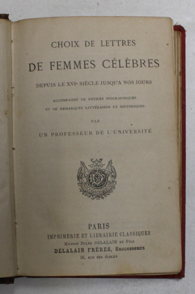 CHOIX DE LETTRES DE FEMMES CELEBRES DEPUIS LE XVI e SIECLE JUSQU 'A NOS JOURS , EDITIE DE SFARSIT DE SECOL XIX