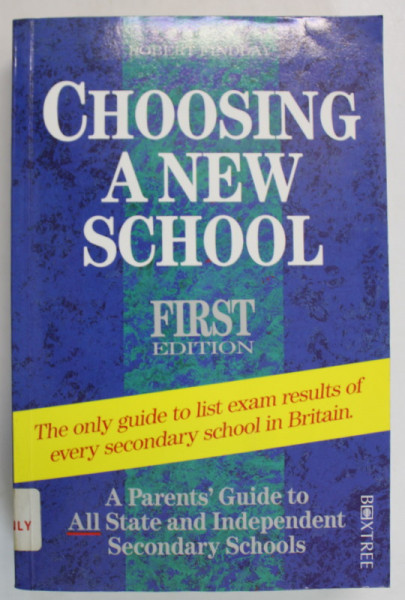 CHOOSING A NEW SCHOOL , A  PARENTS 'GUIDE TO ALL STATE AND INDEPENDENT SECONDARY SCHOOLS by ROBERT FINDLAY , 1994