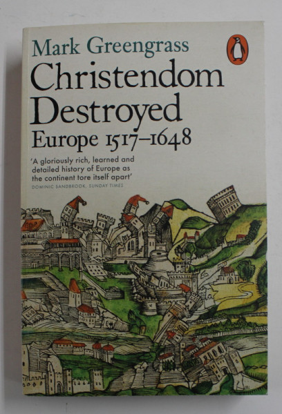 CHRISTENDOM  DESTROYED , EUROPE 1517 - 1648 by MARK GREENGRASS , 2015