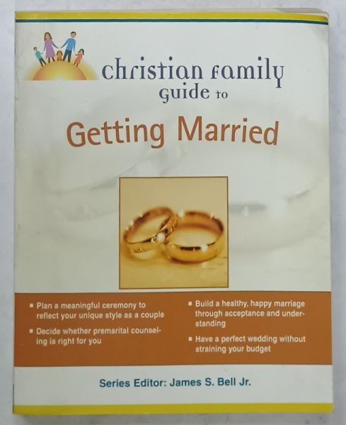 CHRSITIAN FAMILY GUIDE T O GETTING MARRIED , series editor JAMES S. BELL Jr. , 2004 , PREZINTA  HALOURI DE APA *