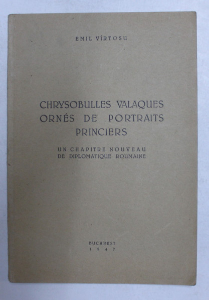 CHRYSOBULLES VALAQUES ORNES DE PORTRAITS PRINCIERS par EMIL  VIRTOSU , 1947 , LIPSA O PARTE DIN PAGINA DE TITLU *