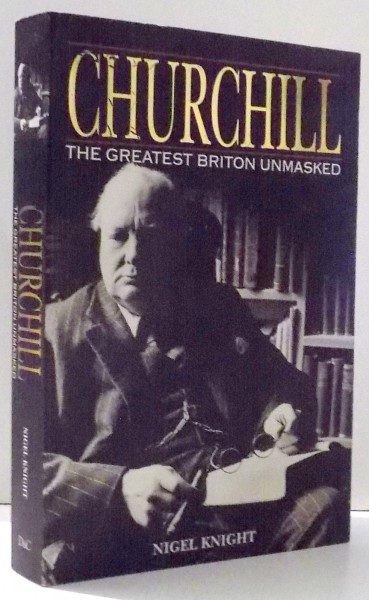 CHURCHILL THE GREATEST BRITON UNMASKED de NIGEL KNGHT , 2009