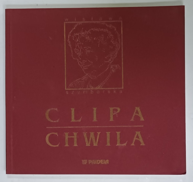 CHWILA  / CLIPA de WISLAWA SZTBORSKA , POEZII , EDITIE IN POLONEZA SI ROMANA , 2003 , PREZINTA  HALOURI DE APA  SI URME DE UZURA