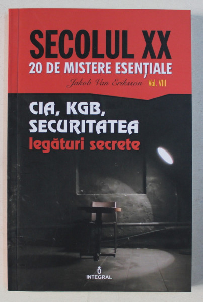 CIA , KGB , SECURITATEA ,  LEGATURI SECRETE de JACOB  VAN ERIKSSON , 2019