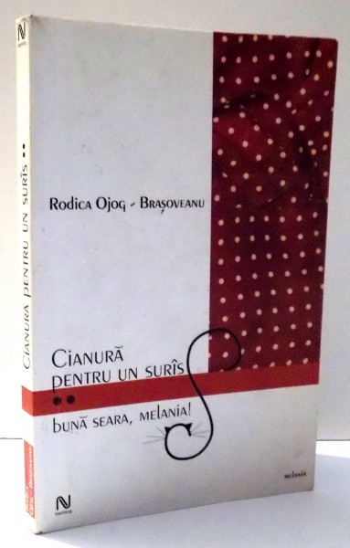 CIANURA PENTRU UN SURAS , BUNA SEARA, MELANIA! de RODICA OJOG-BRASOVEANU , 2004