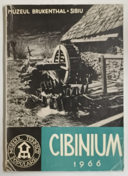 CIBINIUM , STUDII SI MATERIALE PRIVIND MUZEUL TEHNICII POPULARE DIN DUMBRAVA SIBIULUI , 1966