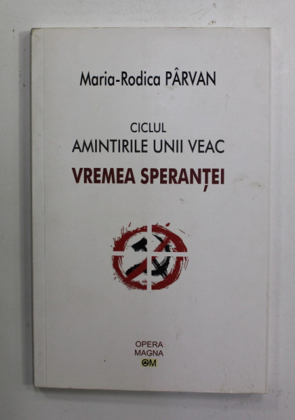 CICLUL AMINTIRILE UNUI VEAC - VREMEA SPERANTEI de MARIA - RODICA PARVAN ,2019