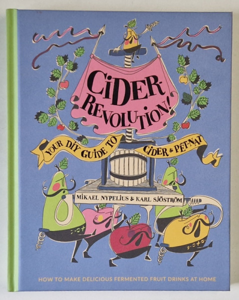 CIDER REVOLUTION ! YOUR GUIDE TO CIDER and PET - NAT by MIKAEL NYPELIUS and KARL SJOSTROM , 2021