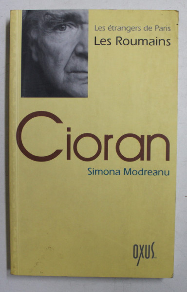 CIORAN par SIMONA MODREANU , COLECTION  ' LES ROUMAINS DE PARIS ' ,  2003