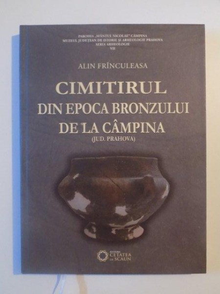 CIMITIRUL DIN EPOCA BRONZULUI DE LA CAMPINA (JUD. PRAHOVA) de ALIN FRNCULEASA , 2014