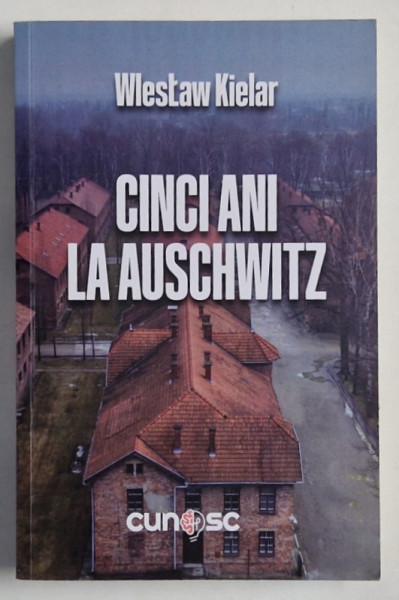 CINCI ANI LA AUSCHWITZ de WIESLAW KIELAR , 2023