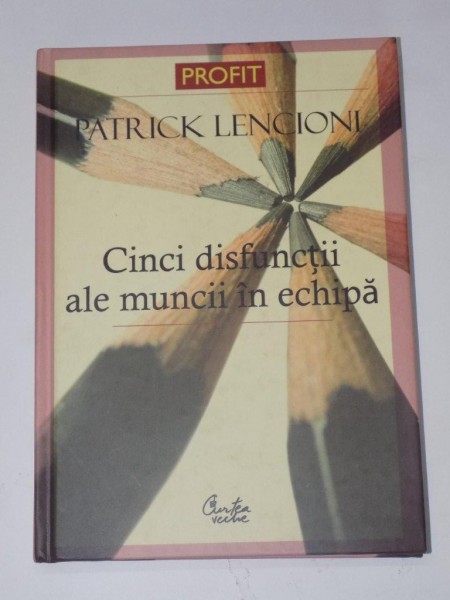 CINCI DISFUNCTII ALE MUNCII IN ECHIPA. O FABULA DESPRE LIDERI de PATRICK LENCIONI  2007