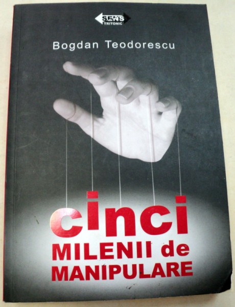 CINCI MILENII DE MANIPULARE-BOGDAN TEODORESCU  2007