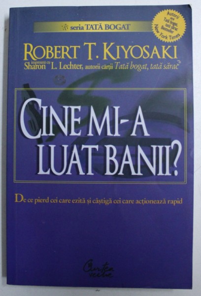 CINE MI - A LUAT BANII ? de ROBERT T . KIYOSAKI , 2007 * PREZINTA SUBLINIERI CU PIXUL