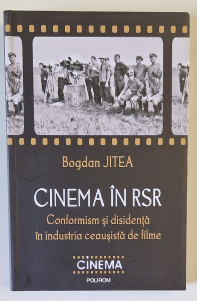 CINEMA IN R.S.R. , CONFORMISM SI DISIDENTA IN INDUSTRIA CEAUSISTA DE FILME de BOGDAN JITEA , 2021