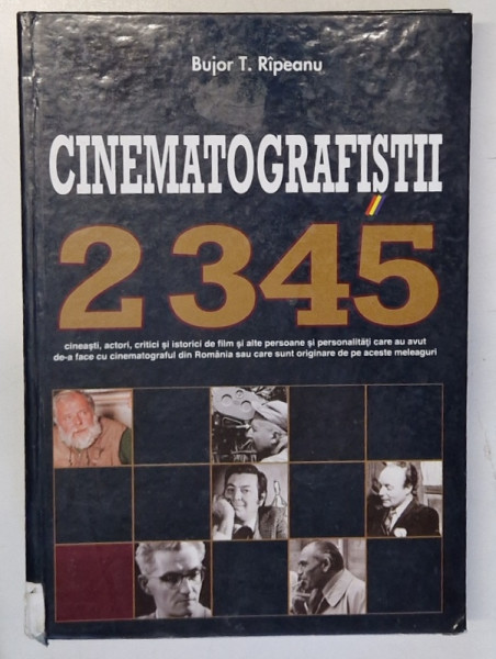 CINEMATOGRAFISTII , 2345  CINEASTI , ACTORI , CRITICI SI ISTORICI DE FILM SI ALTE PERSOANE CARE AU AVUT DE-A FACE CU CINEMATOGRAFUL DIN ROMANIA de BUJOR T. RIPEANU , 2013 *MICI DEFECTE