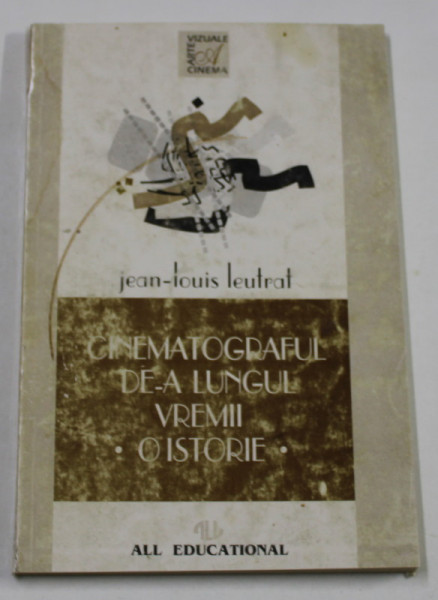 CINEMATOGRAFUL DE-A LUNGUL VREMII, O ISTORIE de JEAN LOUIS LEUTRAT * PREZINTA URME DE UZURA * COTOR INTARIT CU SCOTCH