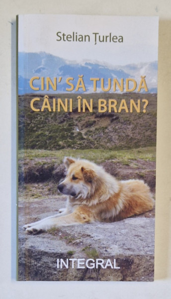 CIN' SA TUNDA CAINI IN BRAN ? de STELIAN TURLEA , 2021, DEDICATIE *