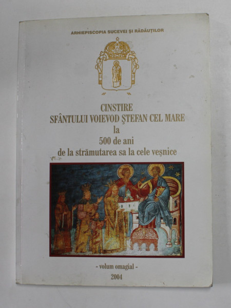 CINSTIRE SFANTULUI VOIEVOD STEFAN CEL MARE LA 500 DE ANI DE LA STRAMUTAREA SA LA CELE VESNICE , 2004