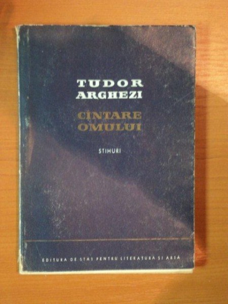 CINTAREA OMULUI , STIHURI de TUDOR ARGHEZI , 1955