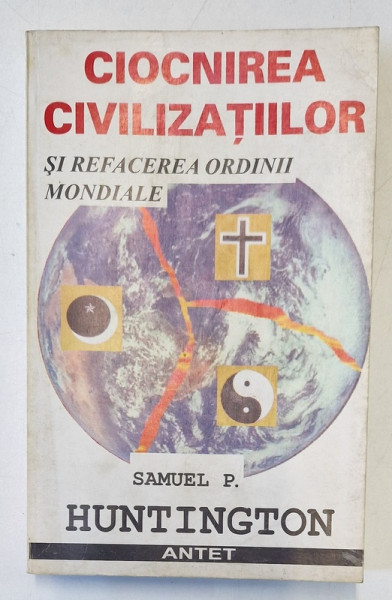 Ciocnirea civilizatiilor si refacerea ordinii mondiale de SAMUEL P. HUNTINGTON , 1997 * PREZINTA PETE