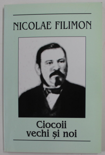 CIOCOII VECHI SI NOI de NICOLAE FILIMON , 2006 , COPERTA BROSATA