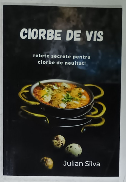 CIORBE DE VIS , RETETE SECRETE PENTRU CIORBE DE NEUITAT ! de JULIAN SILVA , 2025