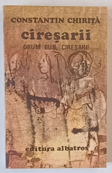 CIRESARII , DRUM BUN , CIRESARI ! , VOLUMUL V , EDITIA A VII - A de CONSTANTIN CHIRITA , 1985