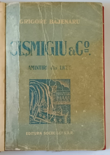 CISMIGIU & COMP . AMINTIRI DIN LICEU EDITIA A II-A REVAZUTA SI MARITA de GRIGORE BAJENARU * COPERTA CARTONATA REFACUTA